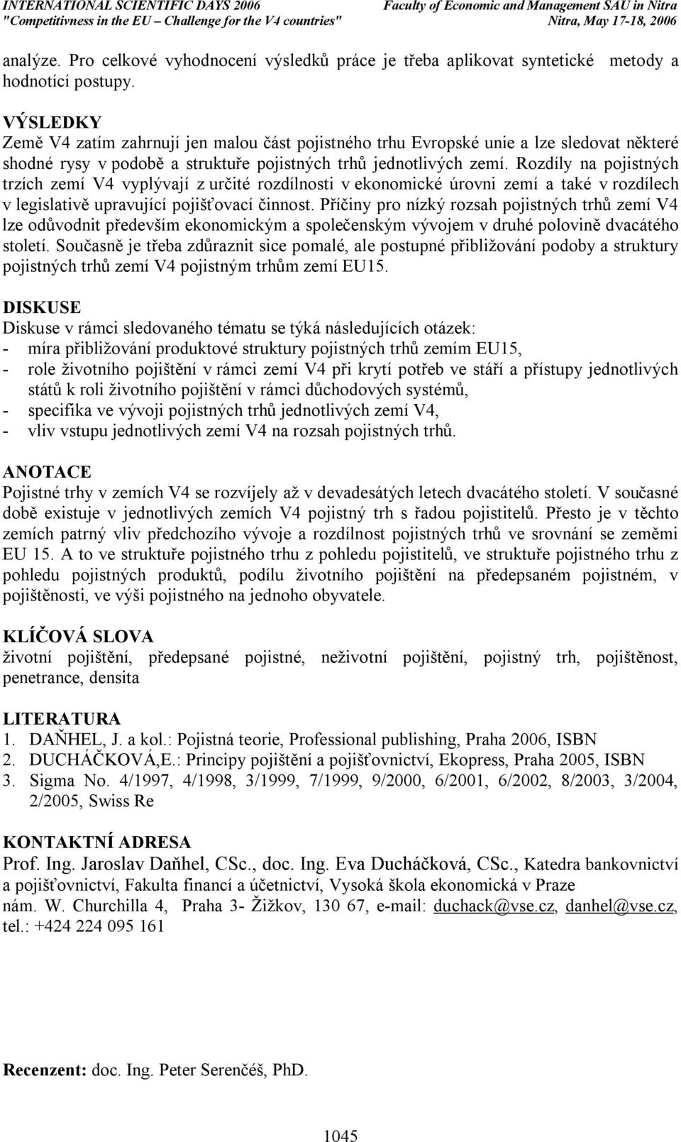 Rozdíly na pojistných trzích zemí V4 vyplývají z určité rozdílnosti v ekonomické úrovni zemí a také v rozdílech v legislativě upravující pojišťovací činnost.