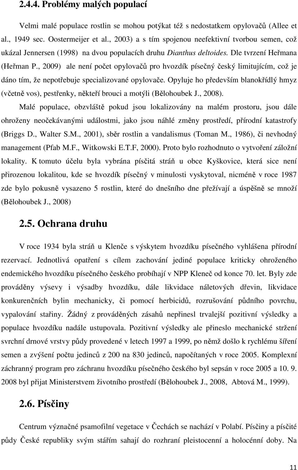 , 2009) ale není počet opylovačů pro hvozdík písečný český limitujícím, což je dáno tím, že nepotřebuje specializované opylovače.