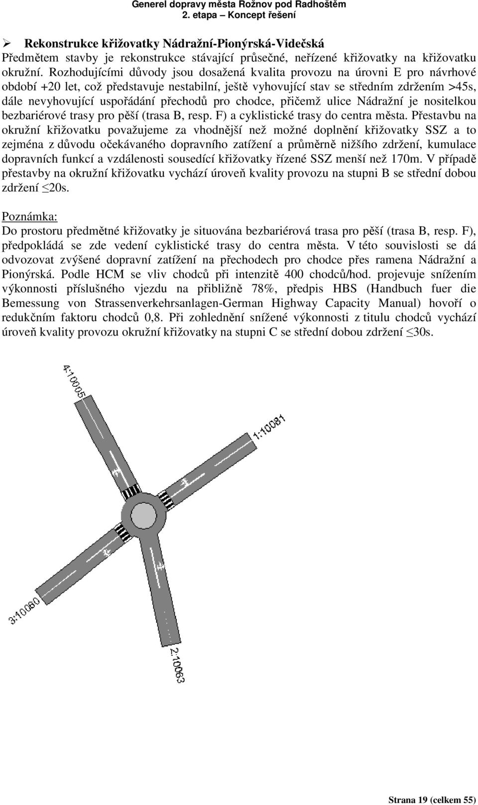 přechodů pro chodce, přičemž ulice Nádražní je nositelkou bezbariérové trasy pro pěší (trasa B, resp. F) a cyklistické trasy do centra města.