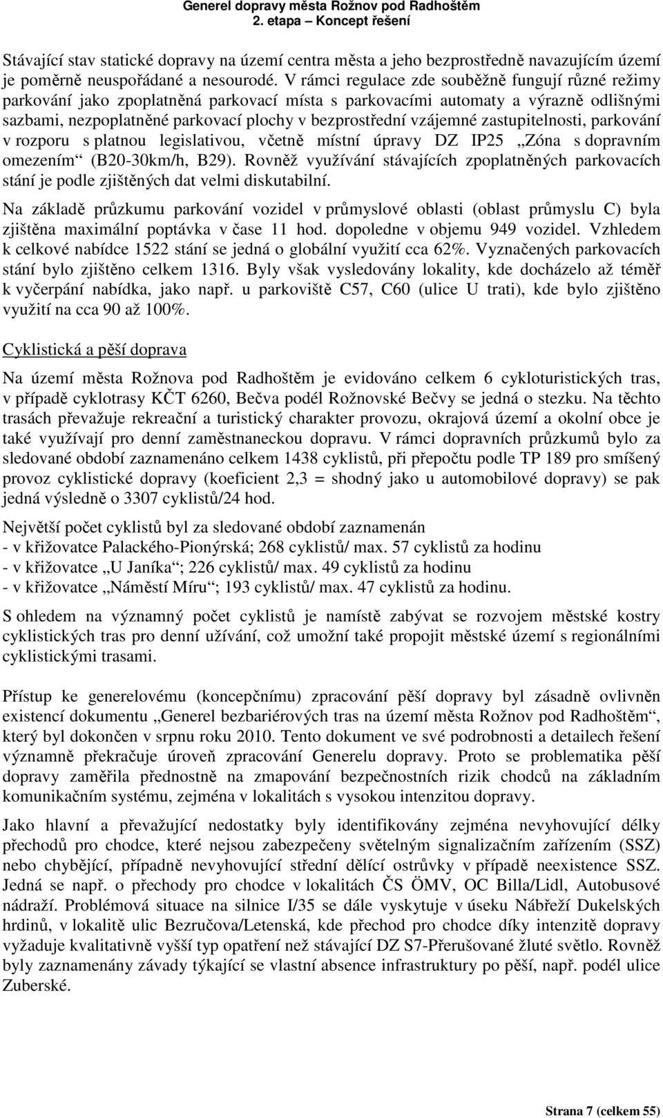 vzájemné zastupitelnosti, parkování v rozporu s platnou legislativou, včetně místní úpravy DZ IP25 Zóna s dopravním omezením (B20-30km/h, B29).