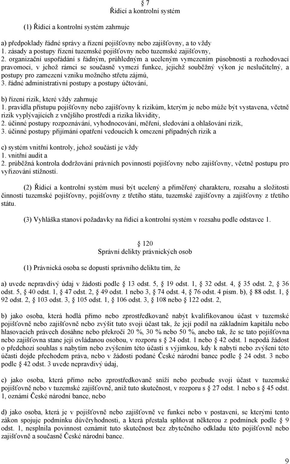 organizační uspořádání s řádným, průhledným a uceleným vymezením působnosti a rozhodovací pravomoci, v jehož rámci se současně vymezí funkce, jejichž souběžný výkon je neslučitelný, a postupy pro