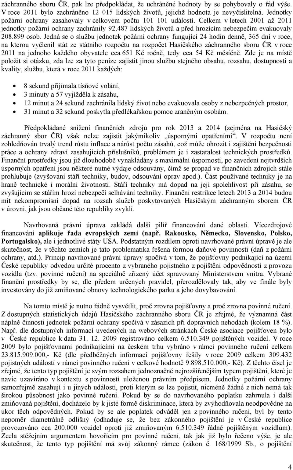 487 lidských životů a před hrozícím nebezpečím evakuovaly 208.899 osob.