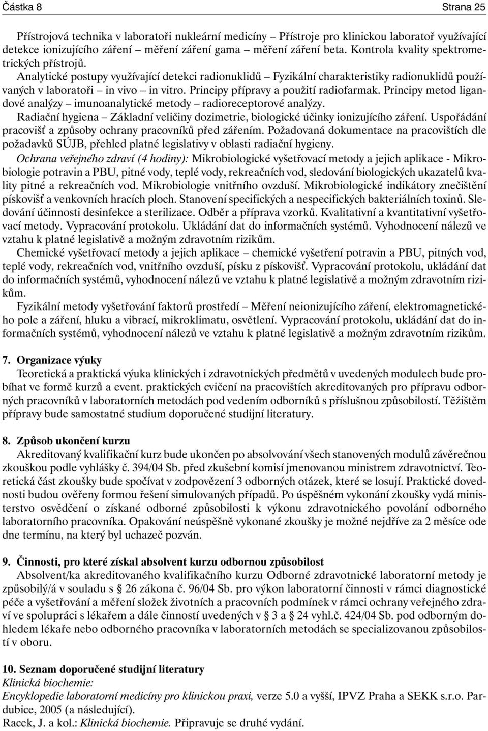 Principy přípravy a použití radiofarmak. Principy metod ligandové analýzy imunoanalytické metody radioreceptorové analýzy.