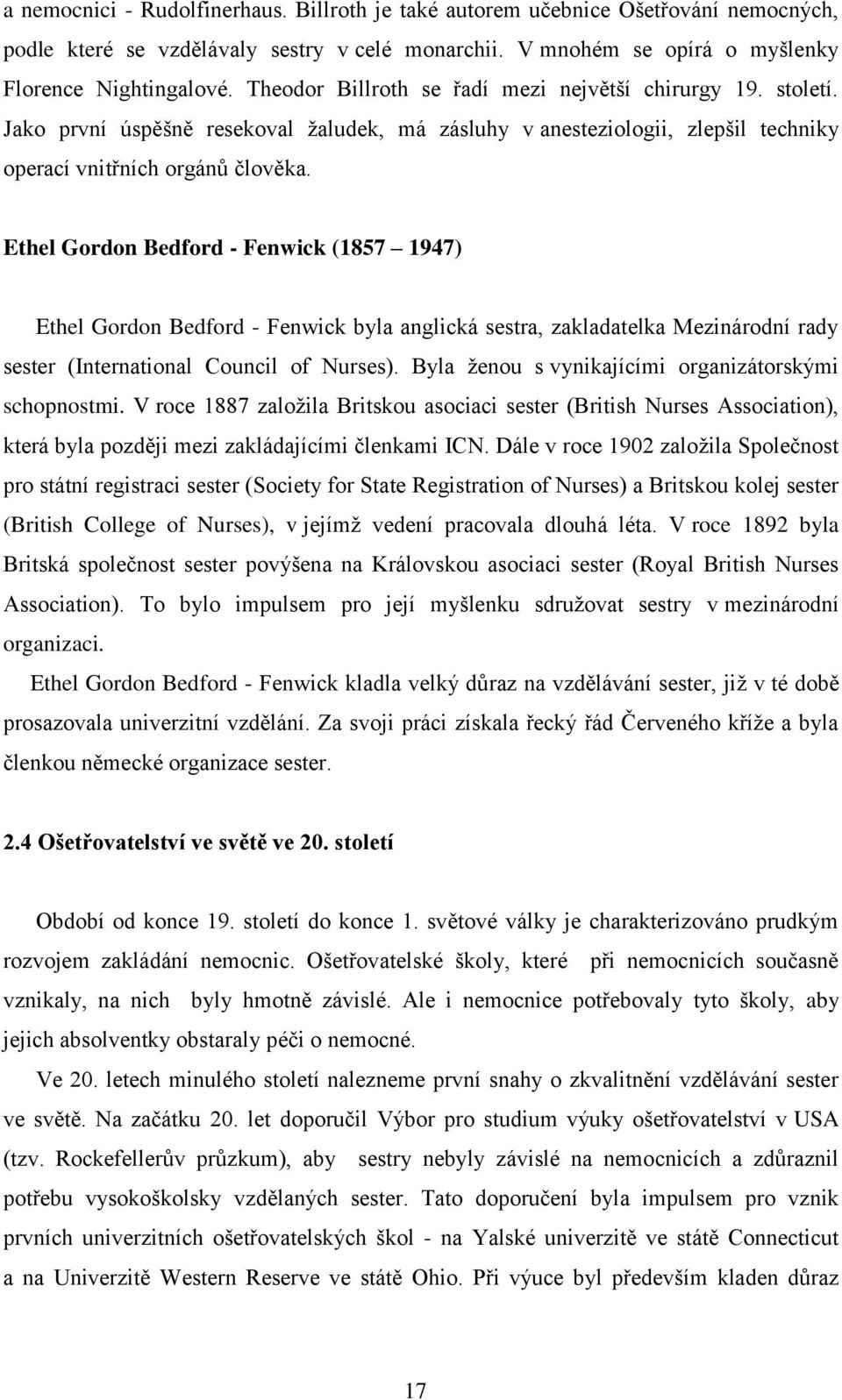 Ethel Gordon Bedford - Fenwick (1857 1947) Ethel Gordon Bedford - Fenwick byla anglická sestra, zakladatelka Mezinárodní rady sester (International Council of Nurses).