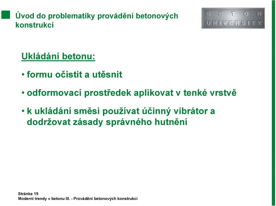 odformovací prostředek aplikovat v tenké vrstvě k ukládání směsi