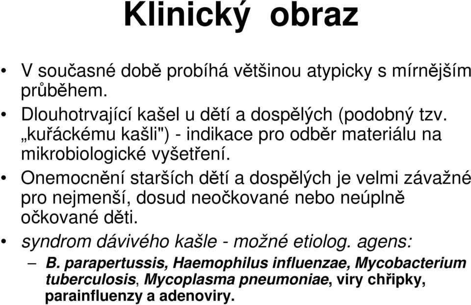 kuřáckému kašli") - indikace pro odběr materiálu na mikrobiologické vyšetření.