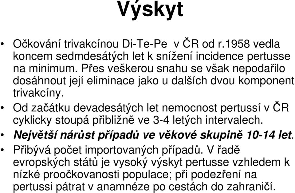 Od začátku devadesátých let nemocnost pertussí v ČR R cyklicky stoupá přibližně ve 3-4 letých intervalech.