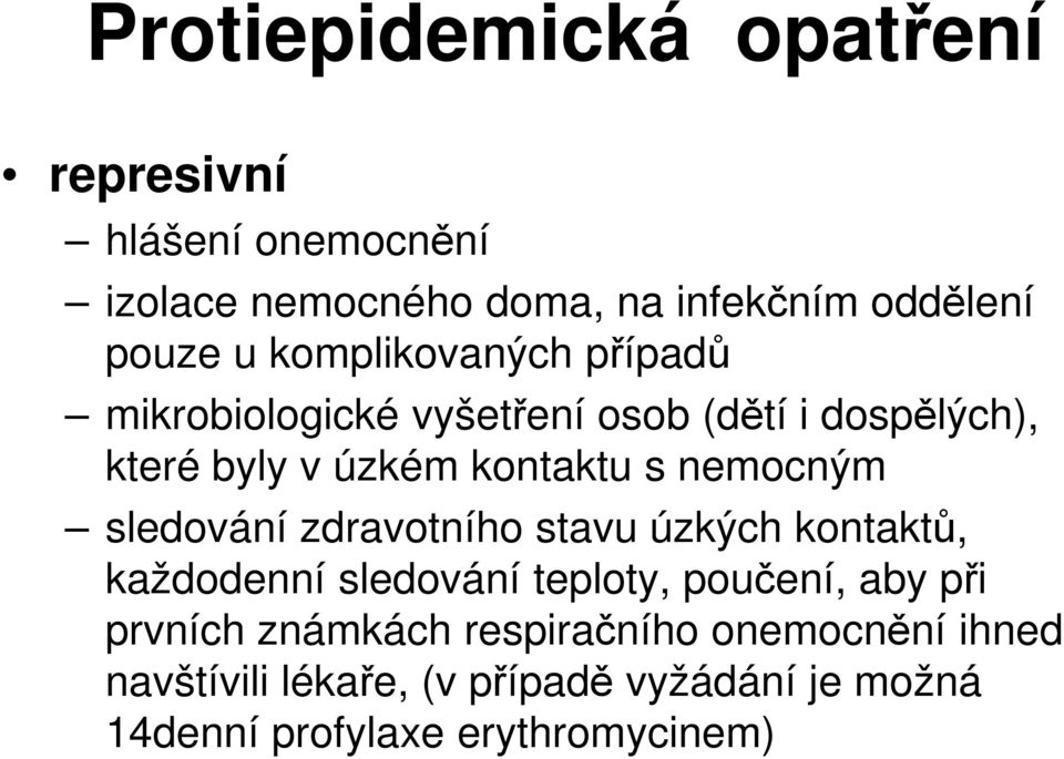 nemocným sledování zdravotního stavu úzkých kontaktů, každodenní sledování teploty, poučení, aby při prvních