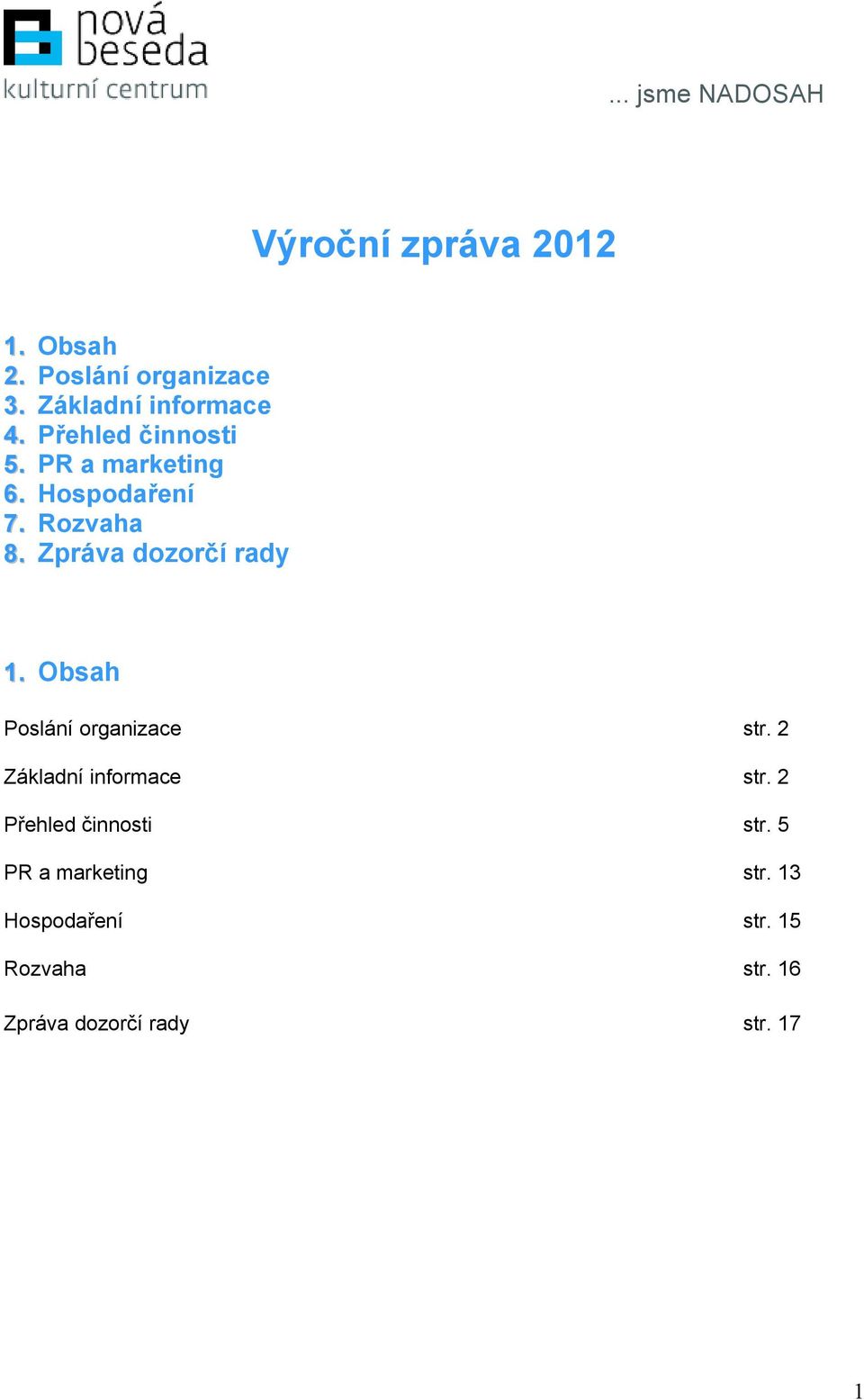 Zpráva dozorčí rady 1. Obsah Poslání organizace str. 2 Základní informace str.