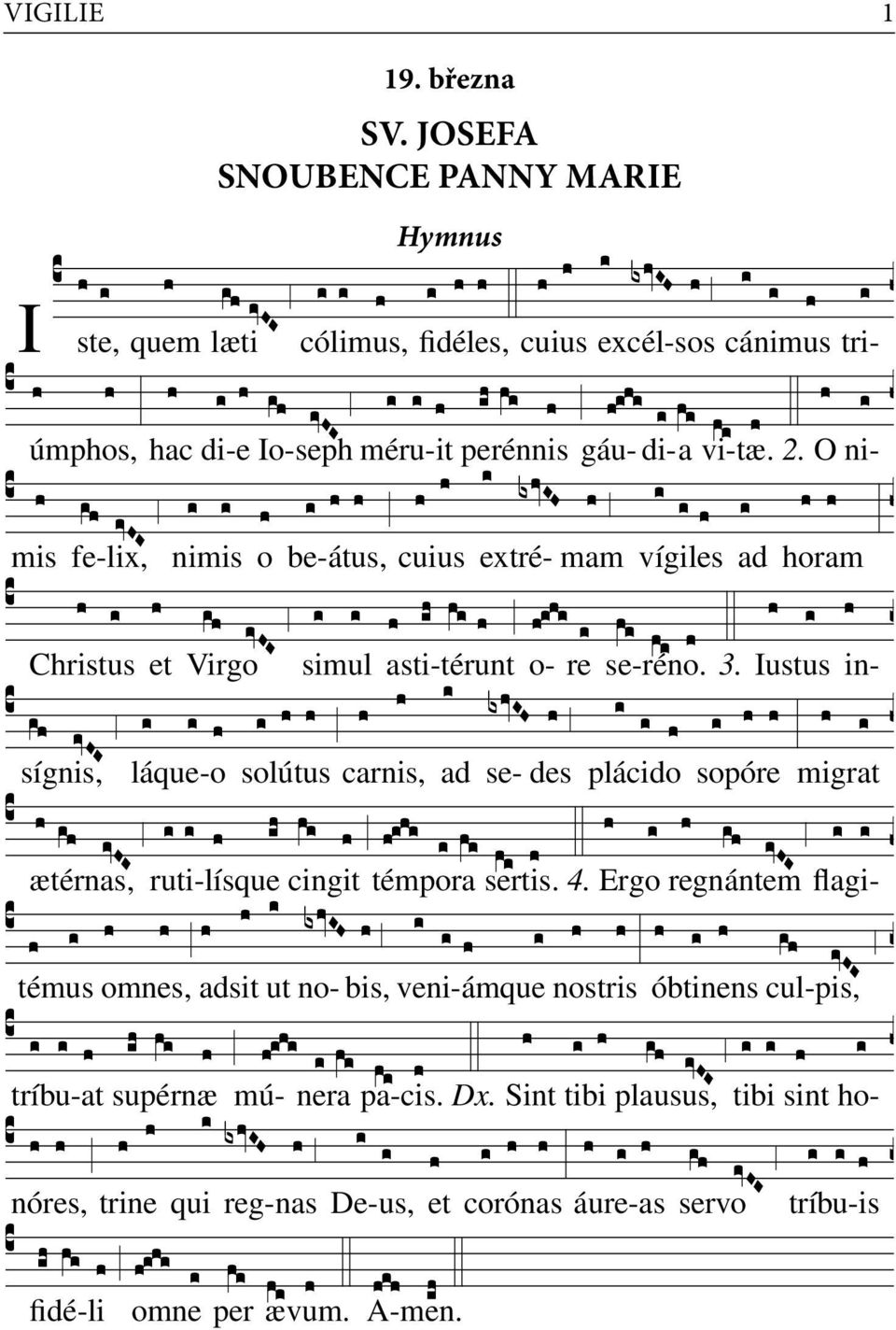 O ni- mis fe-lix, nimis o be-átus, cuius extré- mam vígiles ad horam Christus et Virgo simul asti-térunt o- re se-réno. 3.