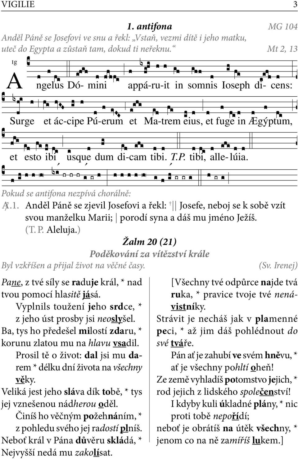 P. Aleluja.) Žalm 20 (21) Poděkování za vítězství krále Byl vzkříšen a přijal život na věčné časy. (Sv. Irenej) Pane, z tvé síly se raduje král, * nad tvou pomocí hlasitě jásá.