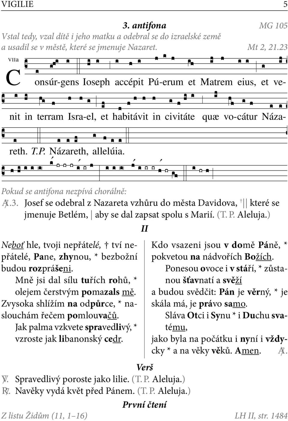 Zvysoka shlížím na odpůrce, * naslouchám řečem pomlouvačů. Jak palma vzkvete spravedlivý, * vzroste jak libanonský cedr.