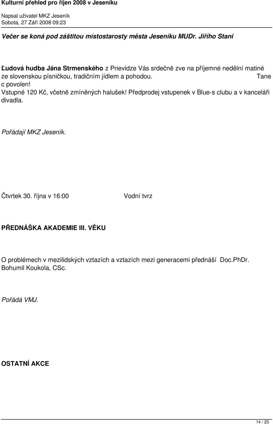 jídlem a pohodou. Tane c povolen! Vstupné 120 Kč, včetně zmíněných halušek! Předprodej vstupenek v Blue-s clubu a v kanceláři divadla.