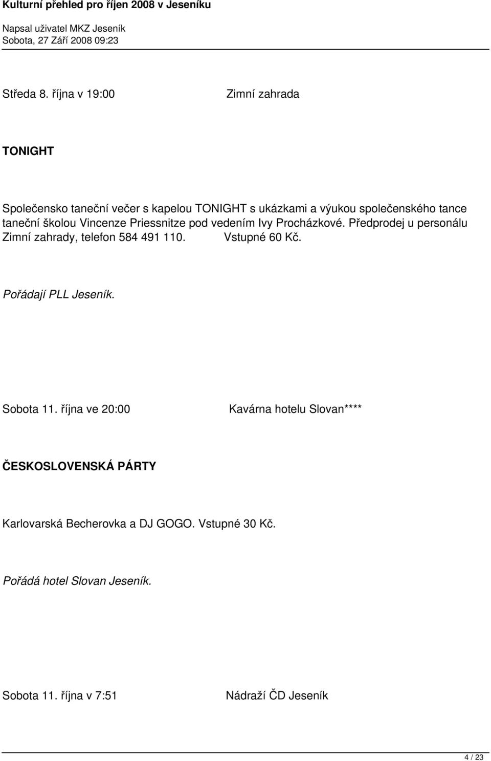 taneční školou Vincenze Priessnitze pod vedením Ivy Procházkové. Předprodej u personálu Zimní zahrady, telefon 584 491 110.