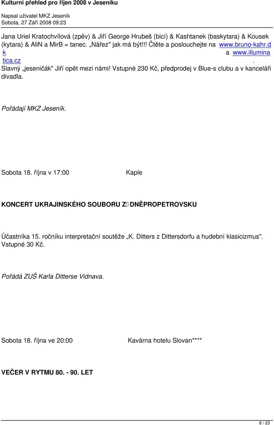 Vstupné 230 Kč, předprodej v Blue-s clubu a v kanceláři divadla. Pořádají MKZ Jeseník. Sobota 18.