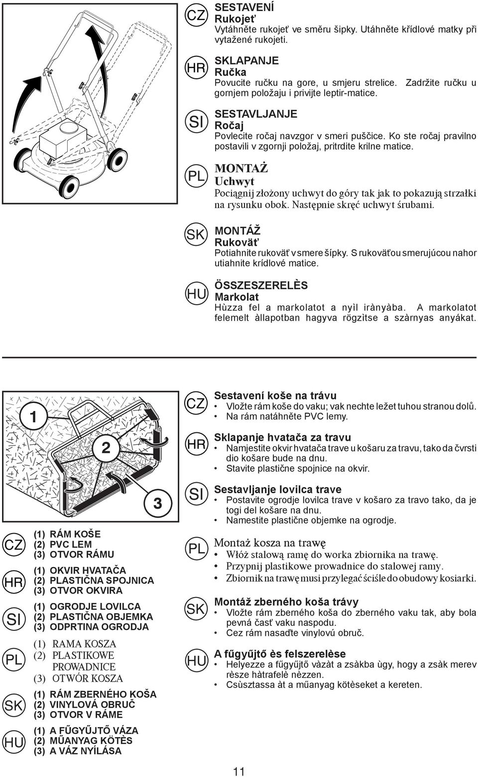 MONTAŻ Uchwyt Poci¹gnij z³o ony uchwyt do góry tak jak to pokazuj¹ strza³ki na rysunku obok. Nastêpnie skrêæ uchwyt œrubami. MONTÁŽ Rukoväť Potiahnite rukoväť v smere šípky.