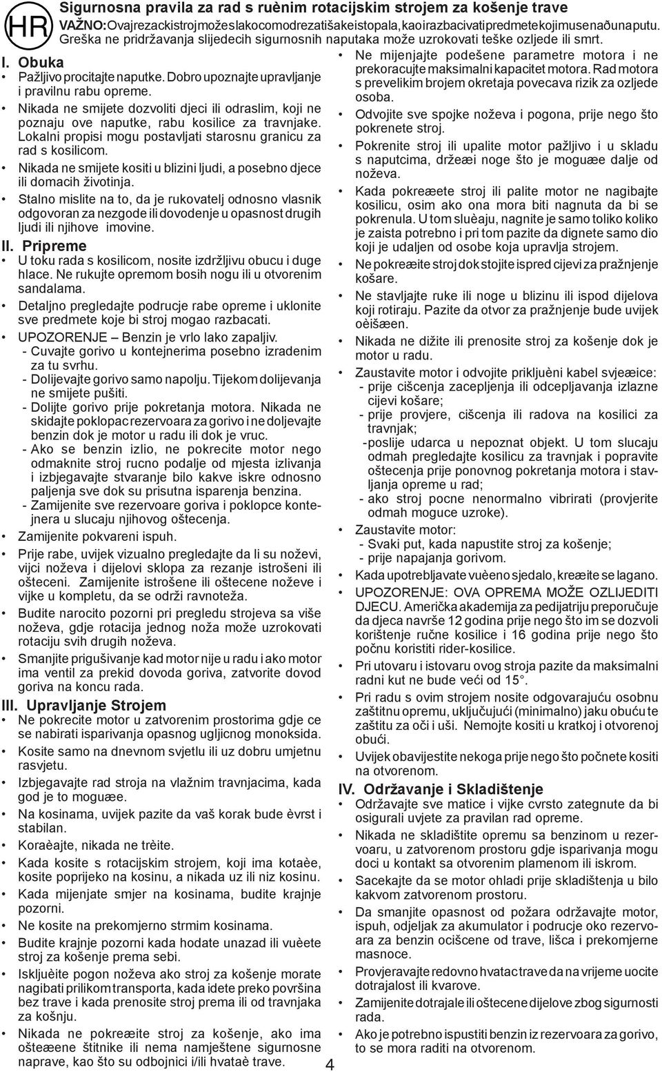 Rad motora Pažljivo procitajte naputke. Dobro upoznajte upravljanje s prevelikim brojem okretaja povecava rizik za ozljede i pravilnu rabu opreme. osoba.