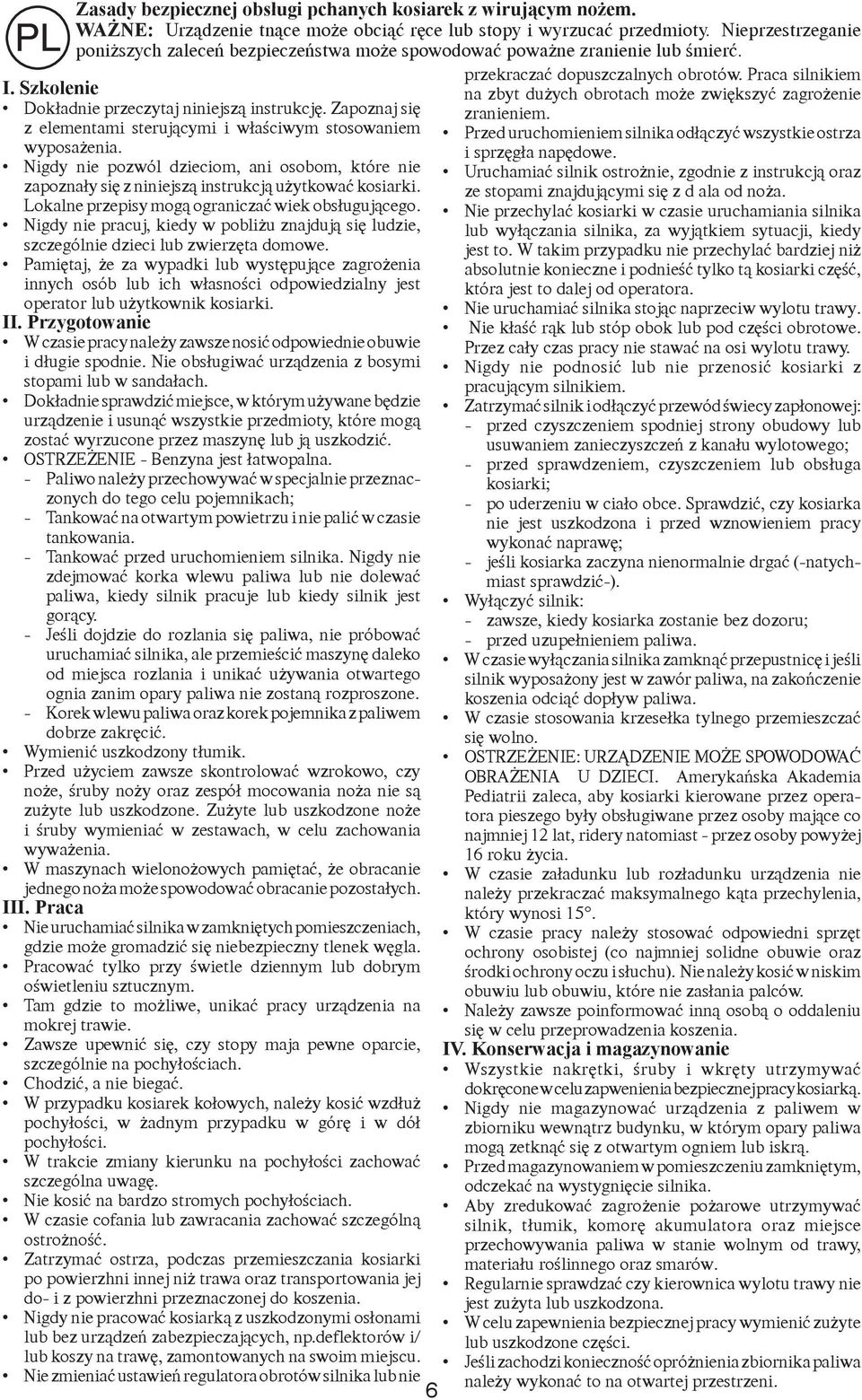 Zapoznaj się z elementami sterującymi i właściwym stosowaniem wyposażenia. Nigdy nie pozwól dzieciom, ani osobom, które nie zapoznały się z niniejszą instrukcją użytkować kosiarki.