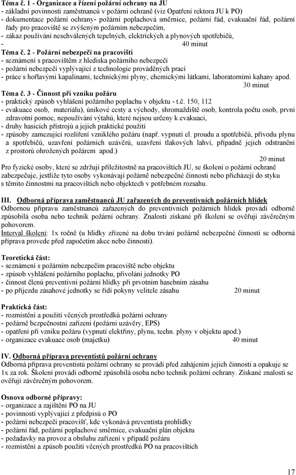 řád, evakuační řád, požární řády pro pracoviště se zvýšeným požárním nebezpečím, - zákaz používání neschválených tepelných, elektrických a plynových spotřebičů, - 40 minut  2 - Požární nebezpečí na