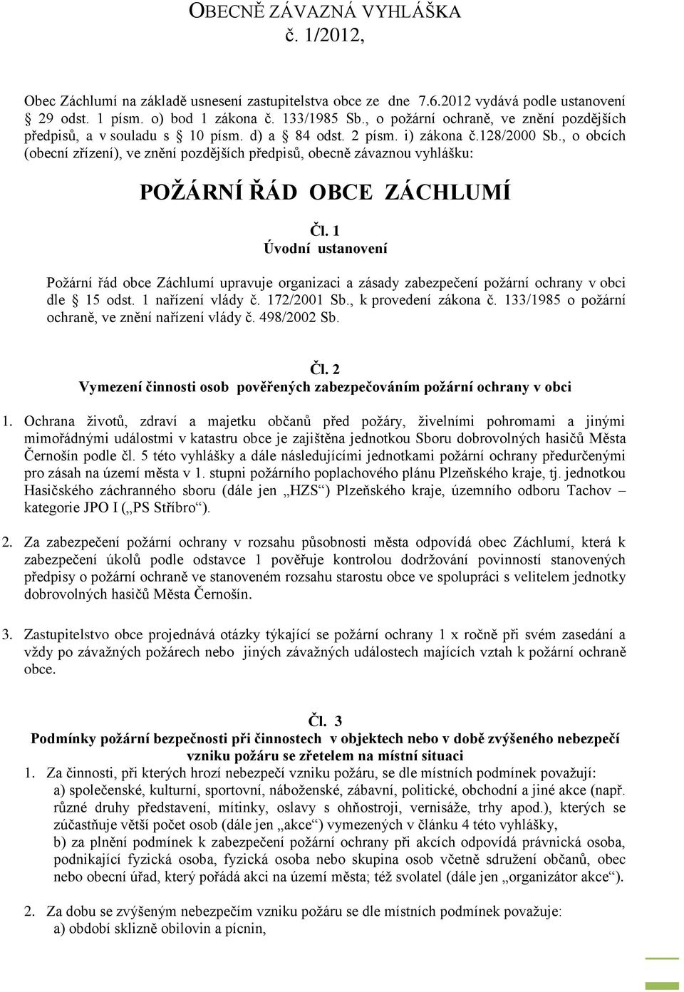 , o obcích (obecní zřízení), ve znění pozdějších předpisů, obecně závaznou vyhlášku: POŽÁRNÍ ŘÁD OBCE ZÁCHLUMÍ Čl.