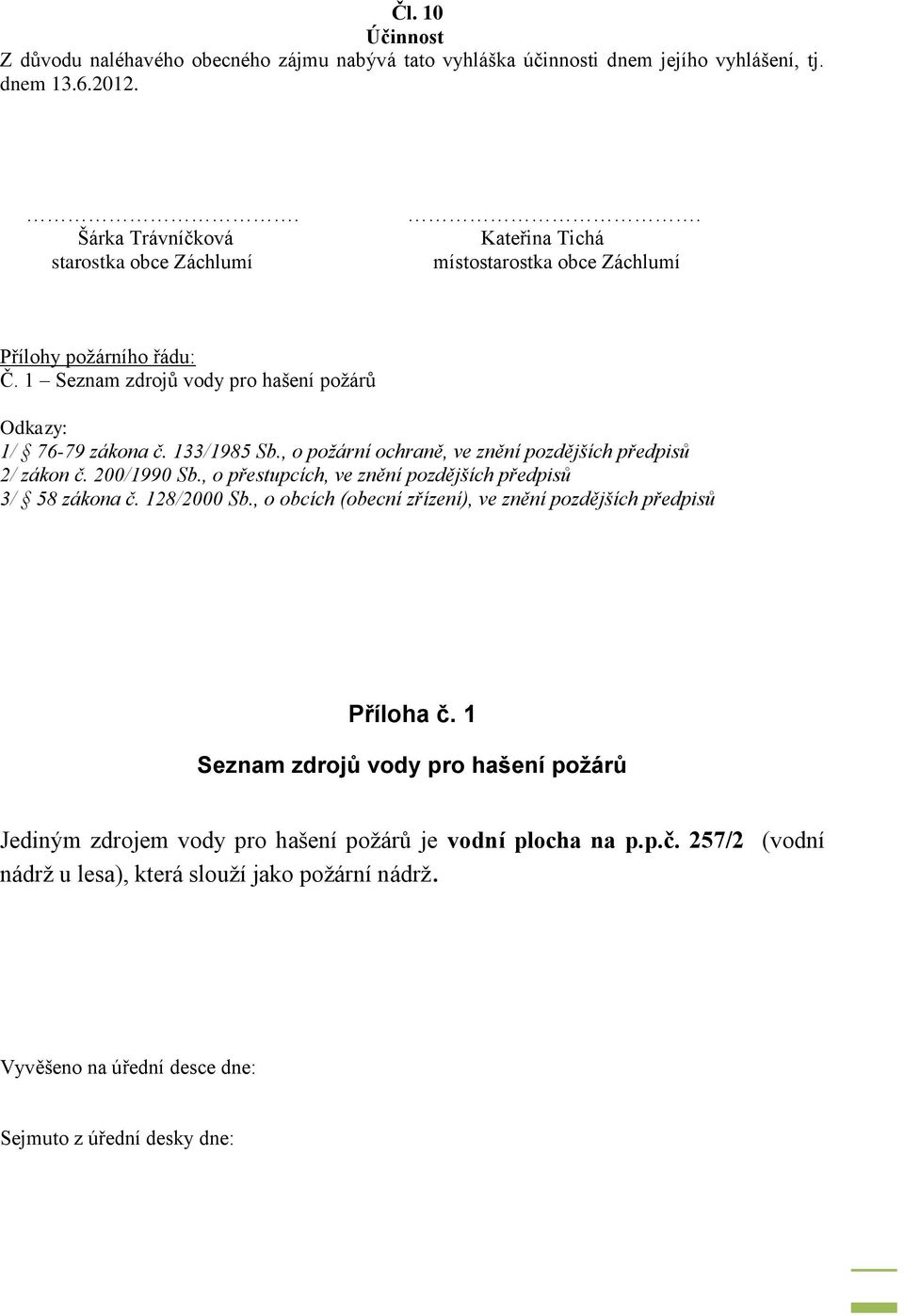 , o požární ochraně, ve znění pozdějších předpisů 2/ zákon č. 200/1990 Sb., o přestupcích, ve znění pozdějších předpisů 3/ 58 zákona č. 128/2000 Sb.