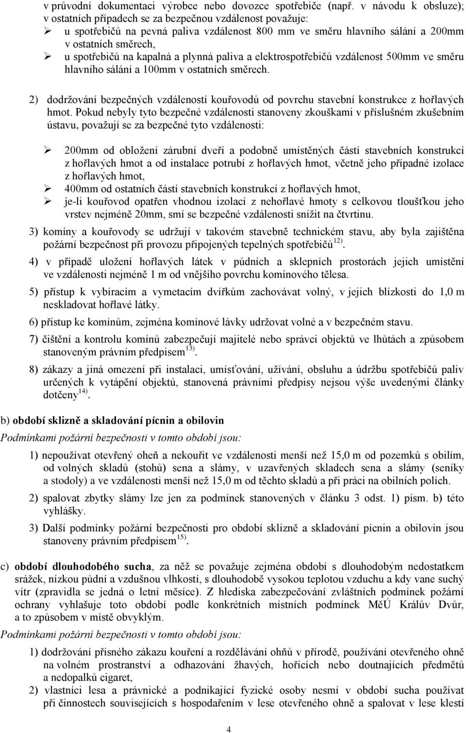 kapalná a plynná paliva a elektrospotřebičů vzdálenost 500mm ve směru hlavního sálání a 100mm v ostatních směrech.