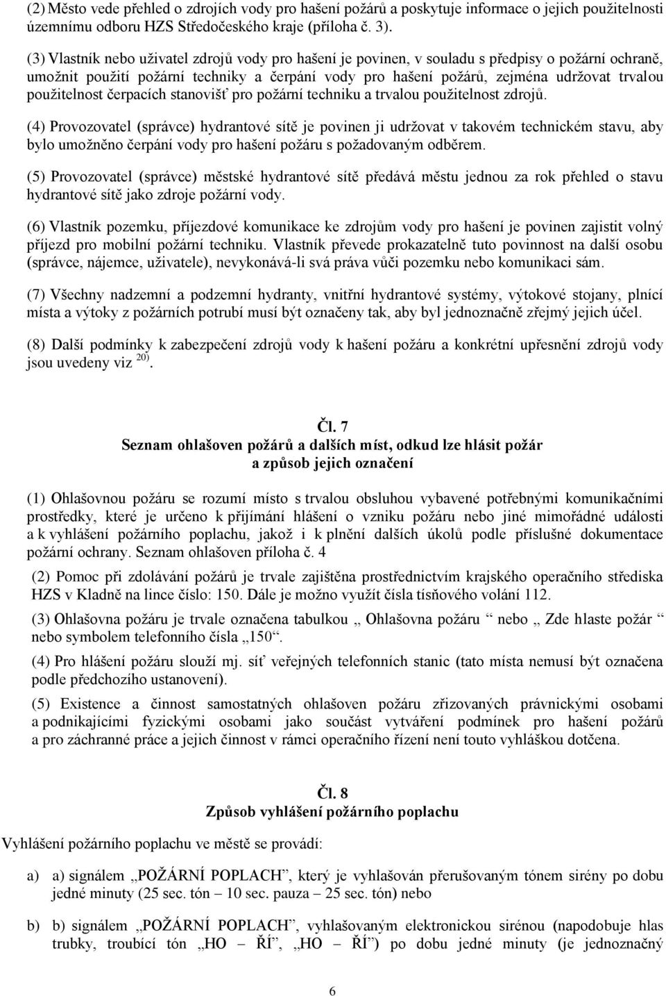 použitelnost čerpacích stanovišť pro požární techniku a trvalou použitelnost zdrojů.