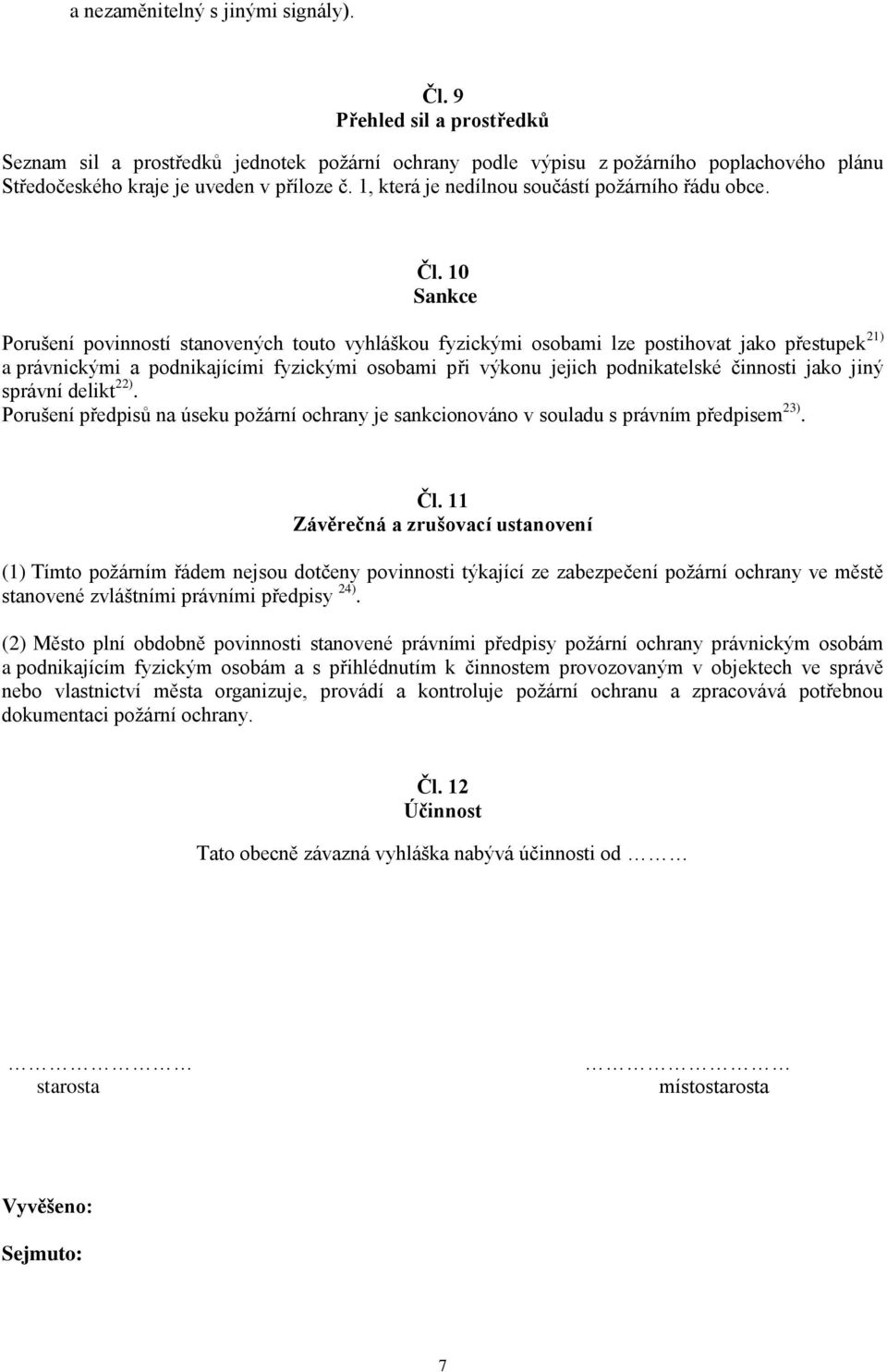 1, která je nedílnou součástí požárního řádu obce. Čl.
