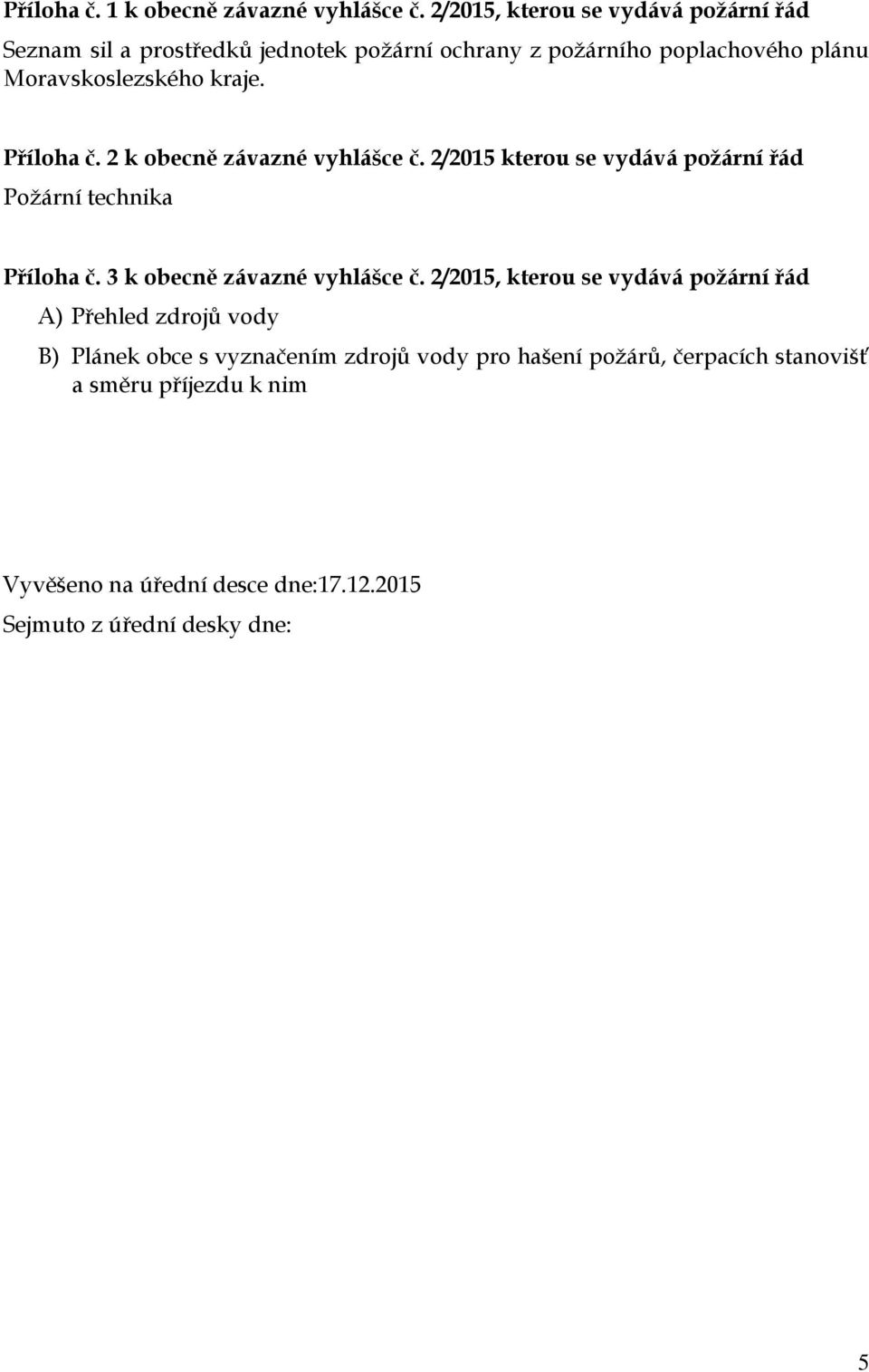 2 k obecně závazné vyhlášce č. 2/2015 kterou se vydává řád Požární technika Příloha č. 3 k obecně závazné vyhlášce č.