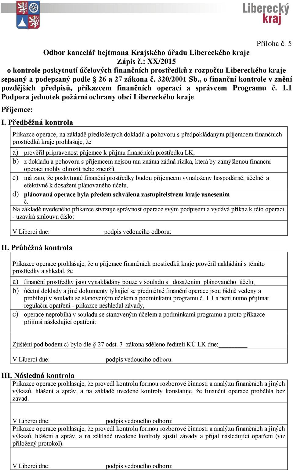 , o finanční kontrole v znění pozdějších předpisů, příkazcem finančních operací a správcem Programu č. 1.1 Podpora jednotek požární ochrany obcí Libereckého kraje Příjemce: I.