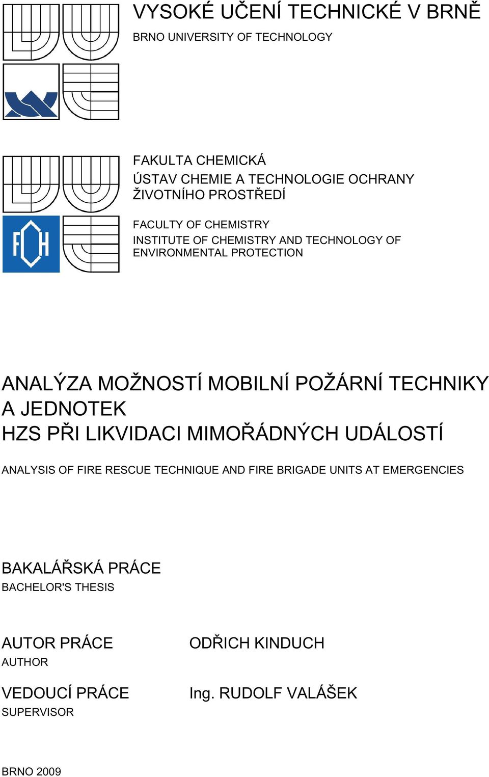 POŽÁRNÍ TECHNIKY A JEDNOTEK HZS PŘI LIKVIDACI MIMOŘÁDNÝCH UDÁLOSTÍ ANALYSIS OF FIRE RESCUE TECHNIQUE AND FIRE BRIGADE UNITS AT