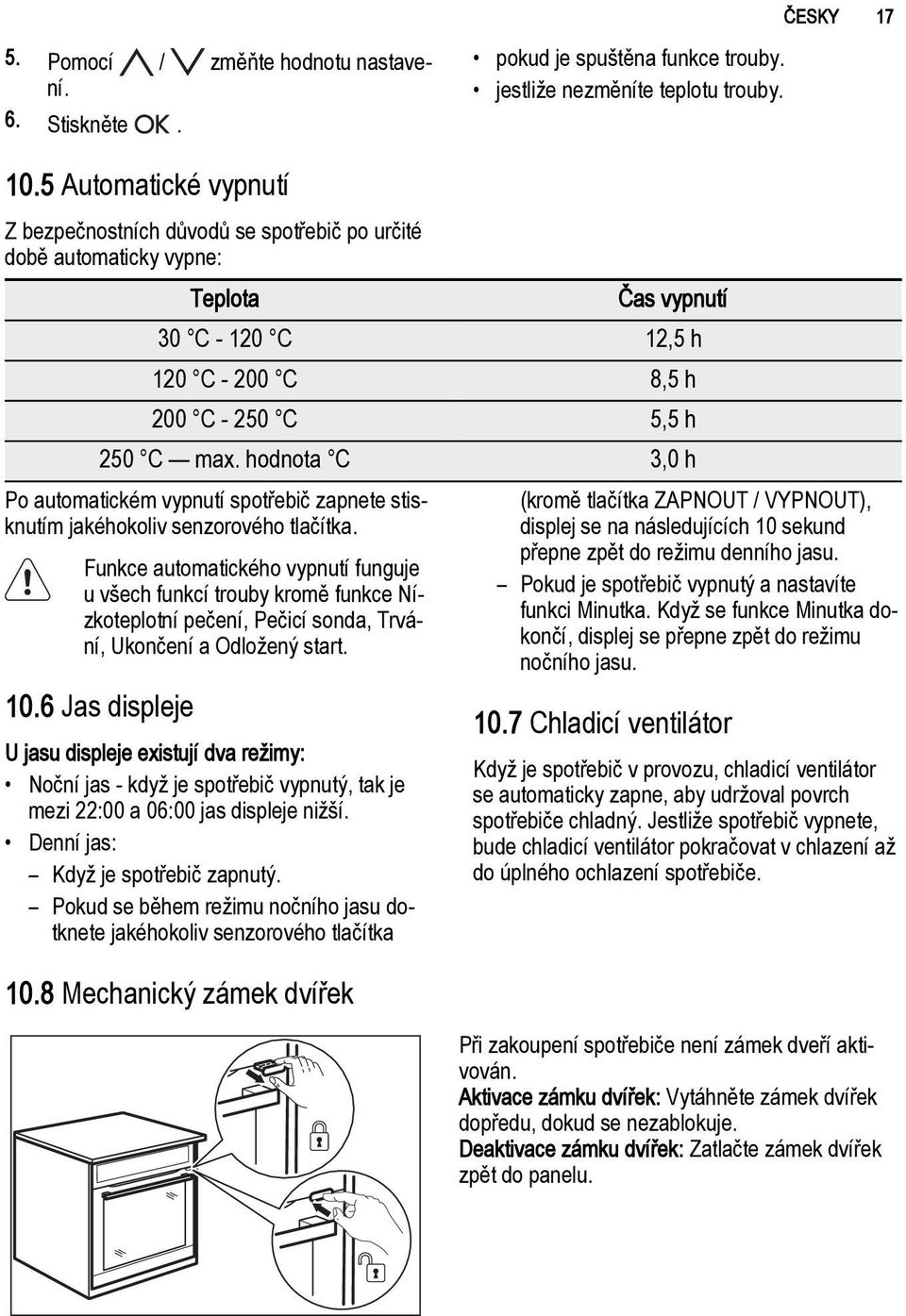 hodnota C 3,0 h Po automatickém vypnutí spotřebič zapnete stisknutím jakéhokoliv senzorového tlačítka.