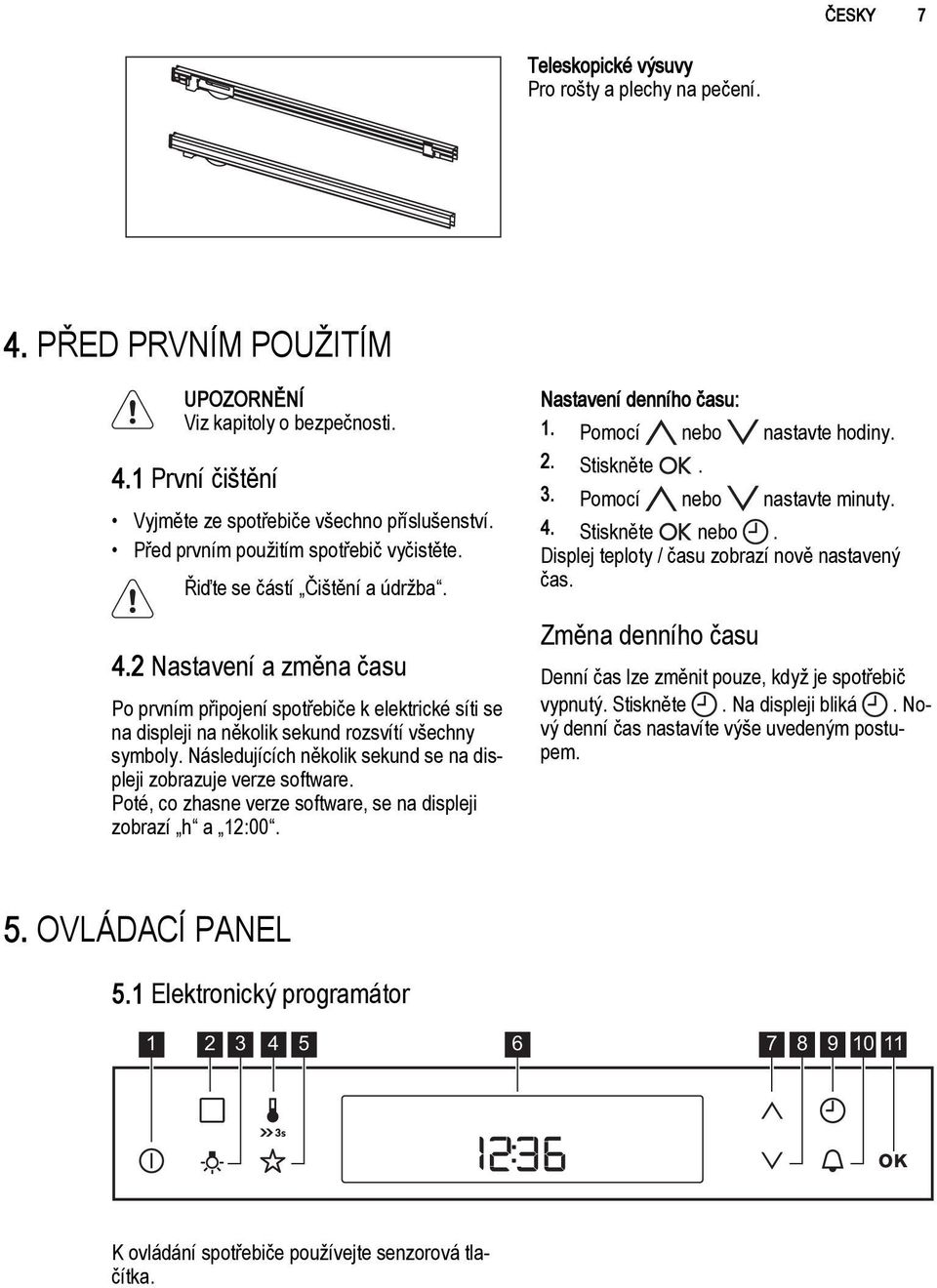 2 Nastavení a změna času Po prvním připojení spotřebiče k elektrické síti se na displeji na několik sekund rozsvítí všechny symboly.