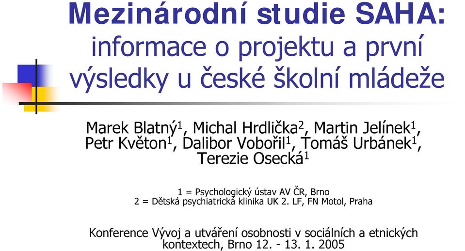 Osecká 1 1 = Psychologický ústav AV ČR, Brno 2 = Dětská psychiatrická klinika UK 2.