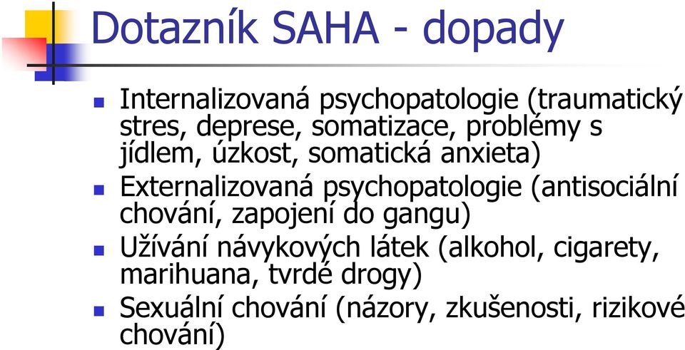 psychopatologie (antisociální chování, zapojení do gangu) Užívání návykových látek