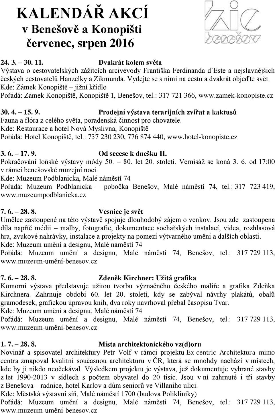 Vydejte se s nimi na cestu a dvakrát objeďte svět. Kde: Zámek Konopiště jižní křídlo 30. 4. 15. 9.