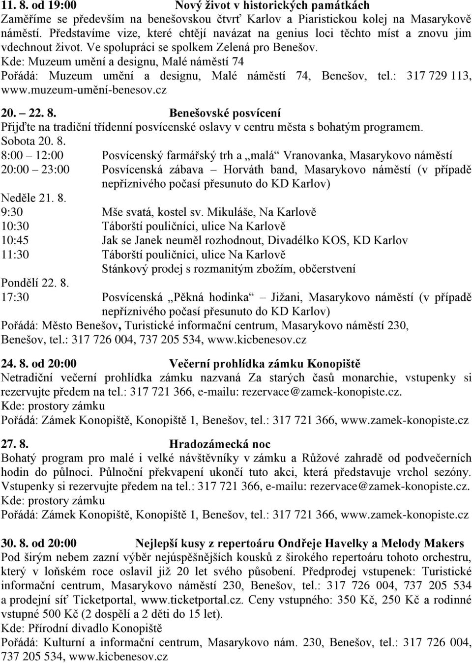 Benešovské posvícení Přijďte na tradiční třídenní posvícenské oslavy v centru města s bohatým programem. Sobota 20. 8.