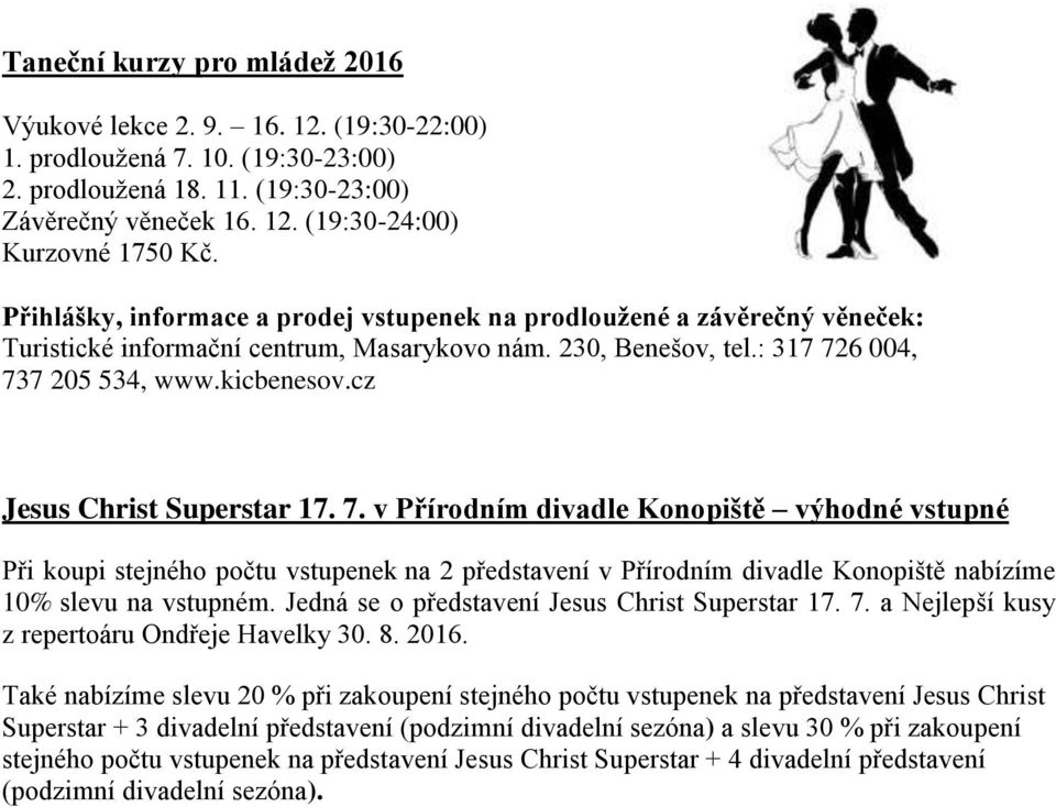 6 004, Jesus Christ Superstar 17. 7. v Přírodním divadle Konopiště výhodné vstupné Při koupi stejného počtu vstupenek na 2 představení v Přírodním divadle Konopiště nabízíme 10% slevu na vstupném.