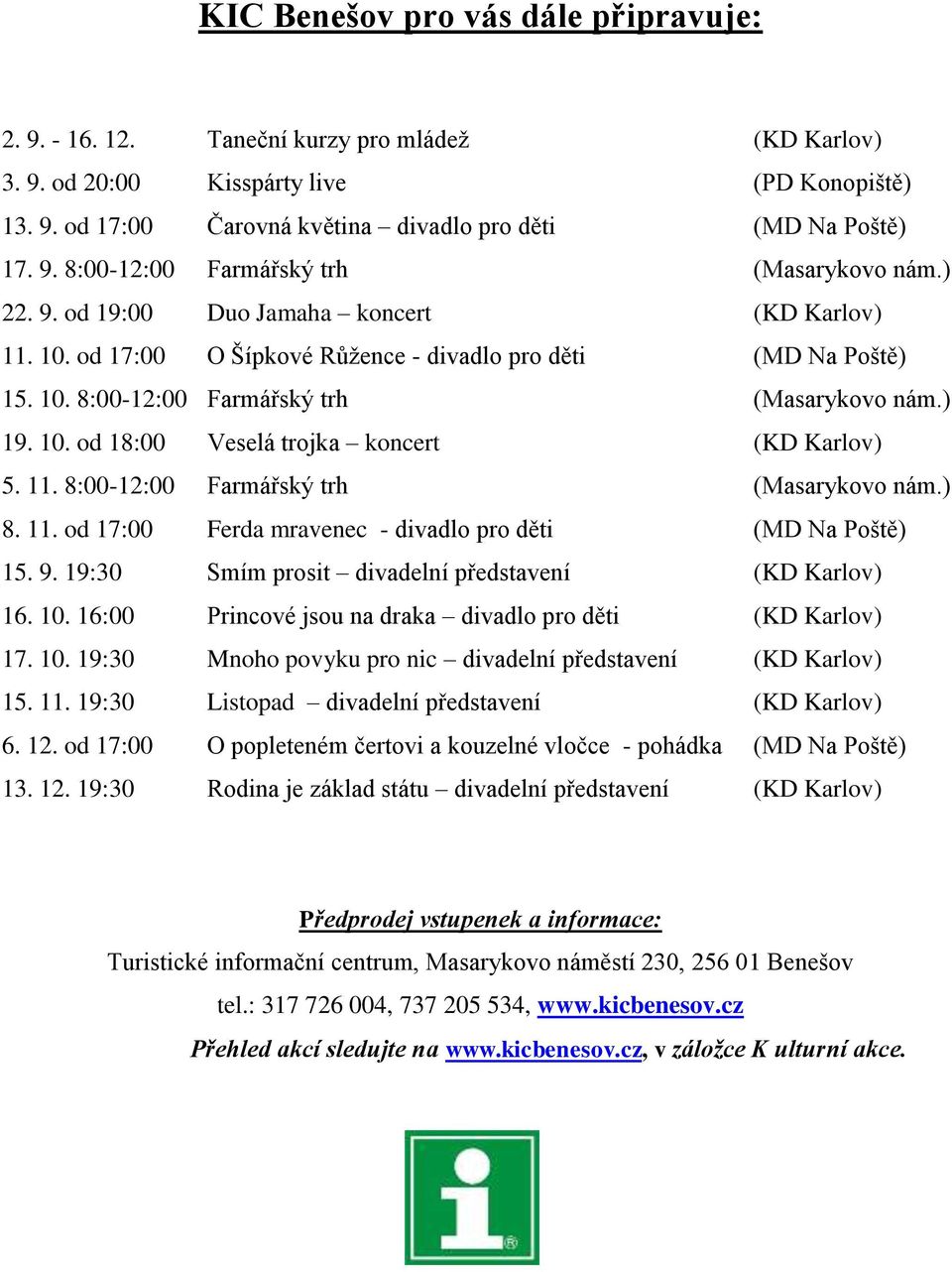 10. od 18:00 Veselá trojka koncert (KD Karlov) 5. 11. 8:00-12:00 Farmářský trh (Masarykovo nám.) 8. 11. od 17:00 Ferda mravenec - divadlo pro děti (MD Na Poště) 15. 9.