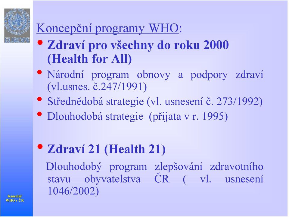 usnesení č. 273/1992) Dlouhodobá strategie (přijata v r.