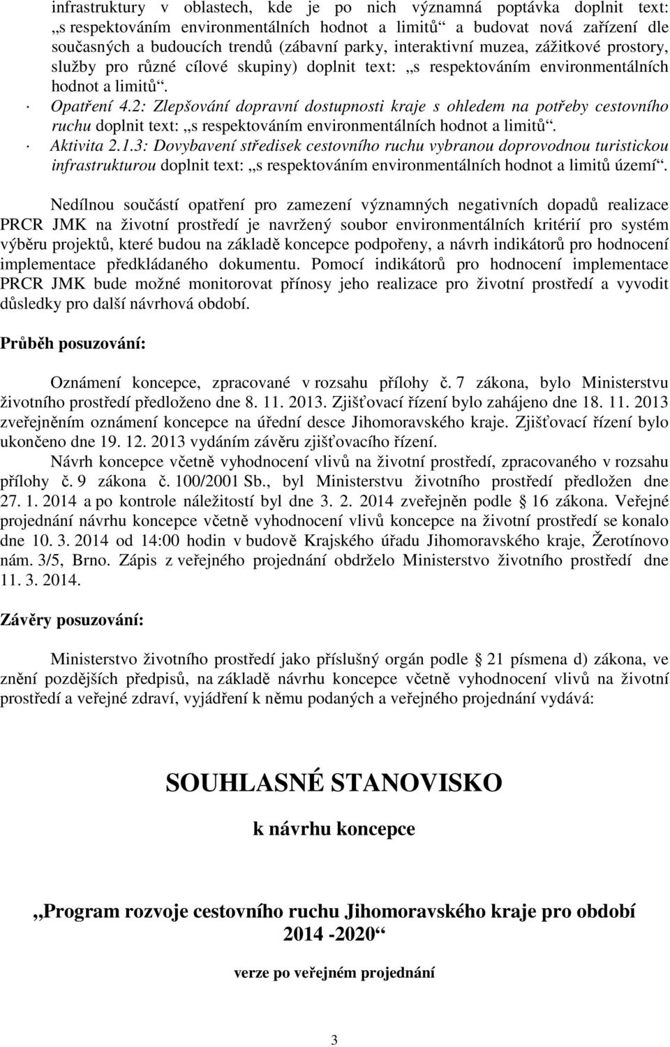 2: Zlepšování dopravní dostupnosti kraje s ohledem na potřeby cestovního ruchu doplnit text: s respektováním environmentálních hodnot a limitů. Aktivita 2.1.