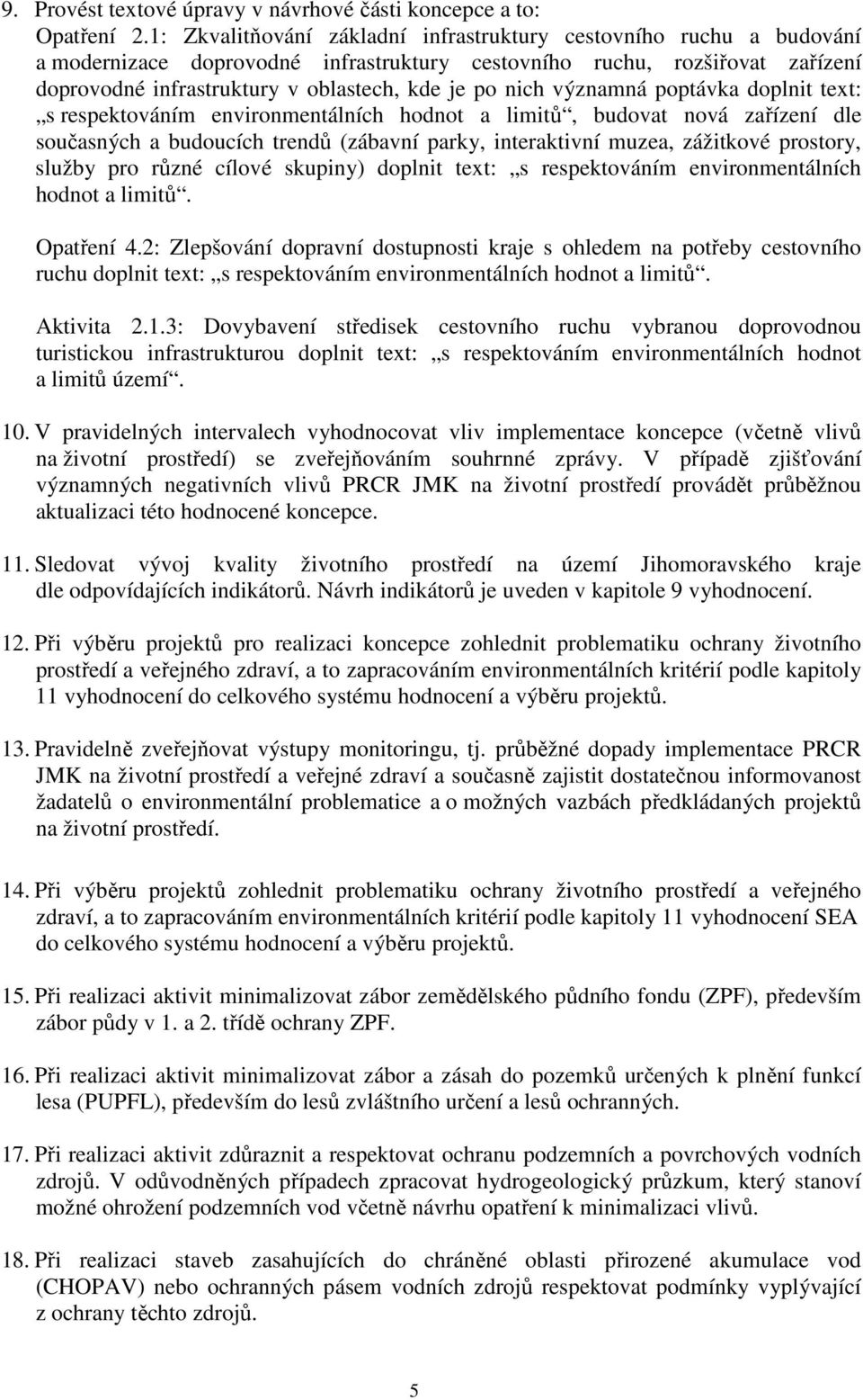 nich významná poptávka doplnit text: s respektováním environmentálních hodnot a limitů, budovat nová zařízení dle současných a budoucích trendů (zábavní parky, interaktivní muzea, zážitkové prostory,