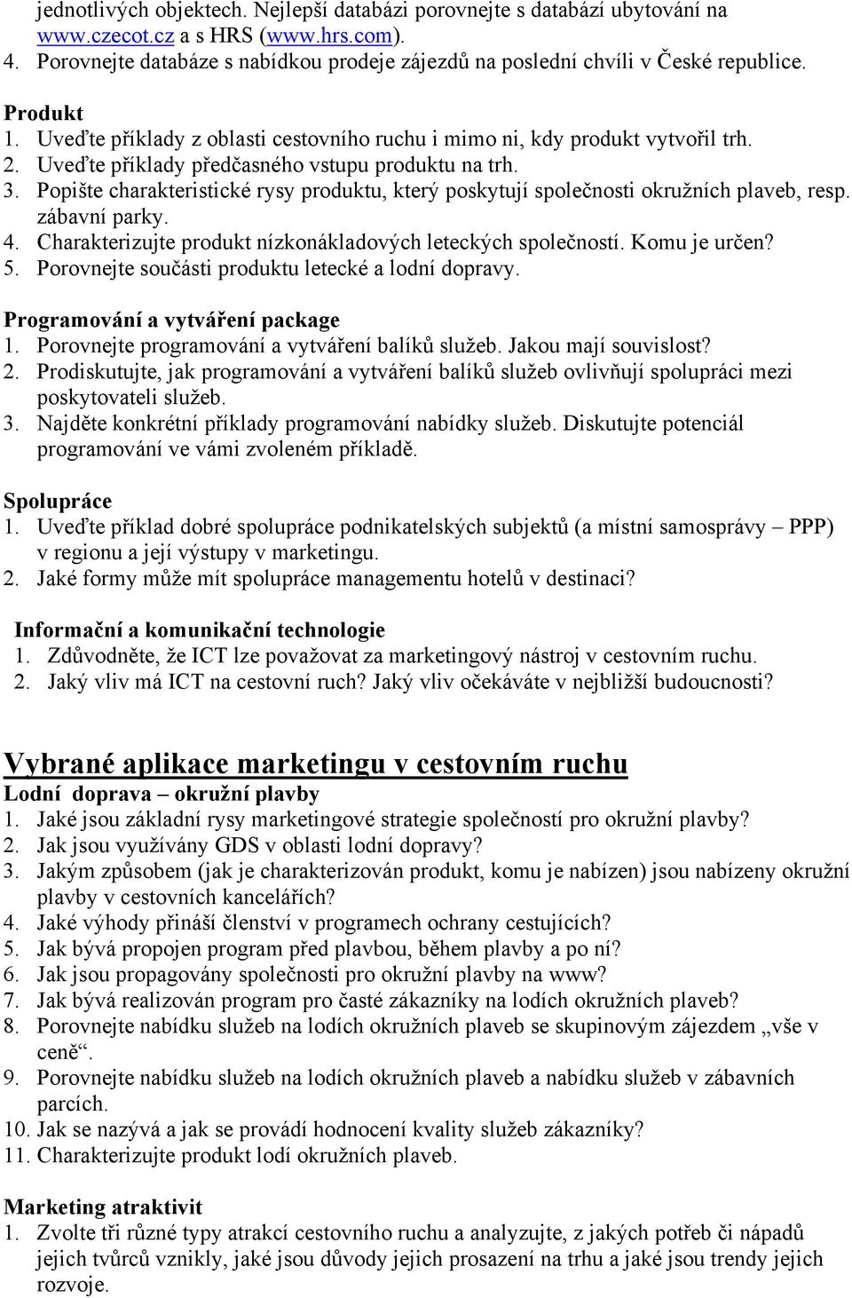 Uveďte příklady předčasného vstupu produktu na trh. 3. Popište charakteristické rysy produktu, který poskytují společnosti okružních plaveb, resp. zábavní parky. 4.