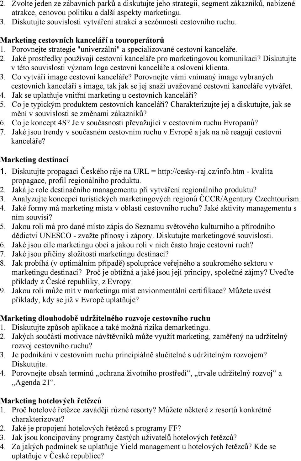 Jaké prostředky používají cestovní kanceláře pro marketingovou komunikaci? Diskutujte v této souvislosti význam loga cestovní kanceláře a oslovení klienta. 3. Co vytváří image cestovní kanceláře?