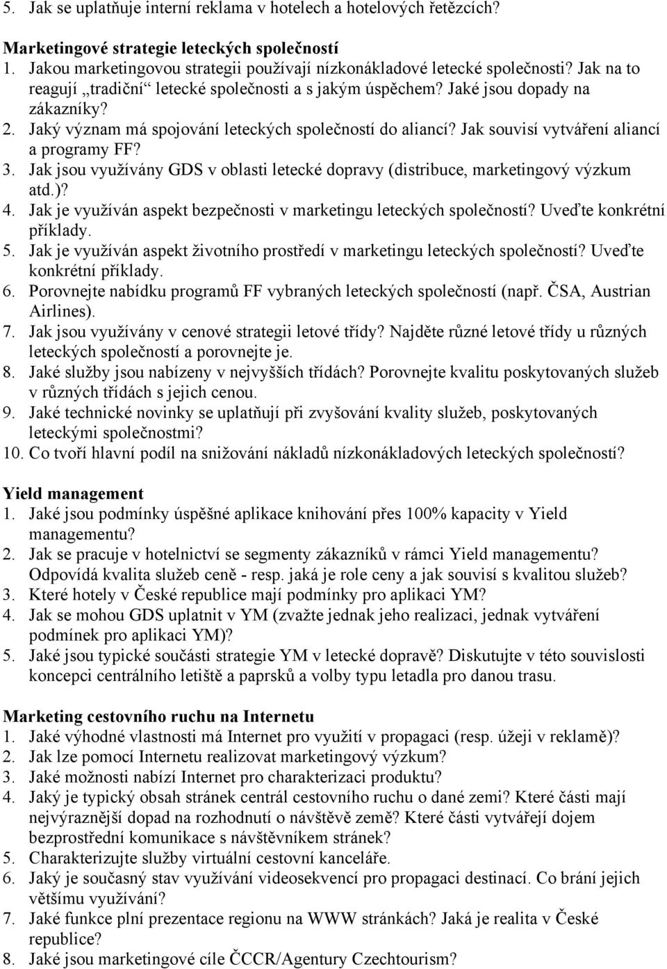 Jak souvisí vytváření aliancí a programy FF? 3. Jak jsou využívány GDS v oblasti letecké dopravy (distribuce, marketingový výzkum atd.)? 4.