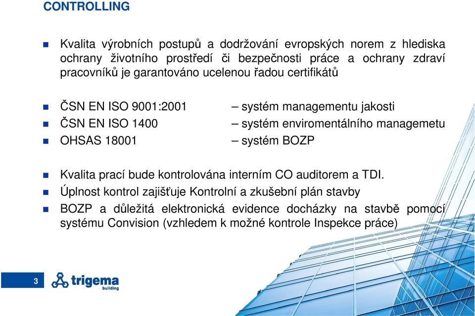 systém enviromentálního managemetu systém BOZP Kvalita prací bude kontrolována interním CO auditorem a TDI.