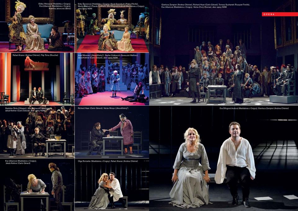 Coigny), Václav Živný (Dumas), sbor opery NDM OPERA Rafael Alvarez (Andrea Chénier), Filip Tůma (Roucher) Josef Moravec ( Neuvěřitelný ), Siarhei Zubkevich (Sansculot Mathieu), Jakub Kettner (Carlo
