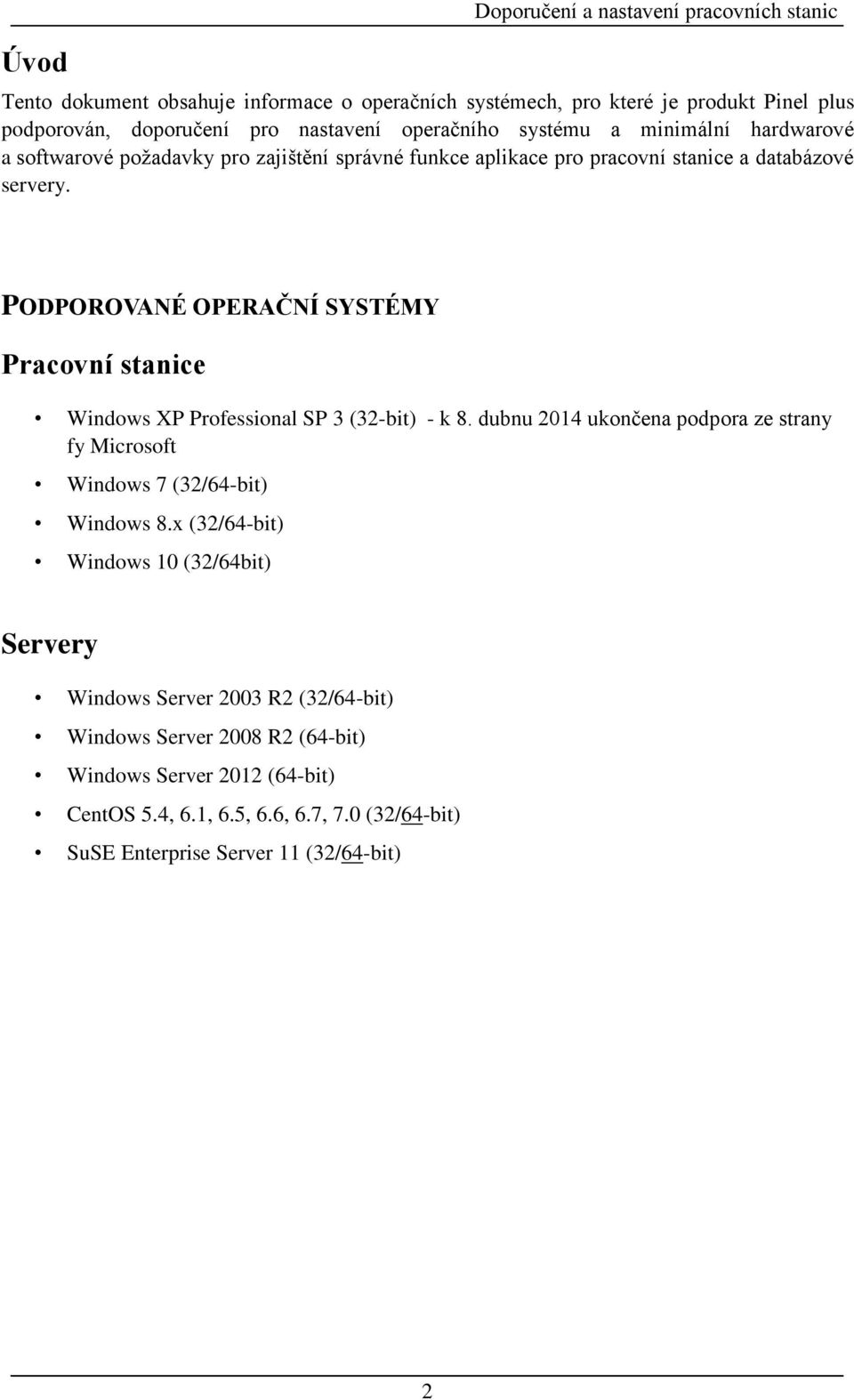 PODPOROVANÉ OPERAČNÍ SYSTÉMY Pracovní stanice Windows XP Professional SP 3 (32-bit) - k 8.
