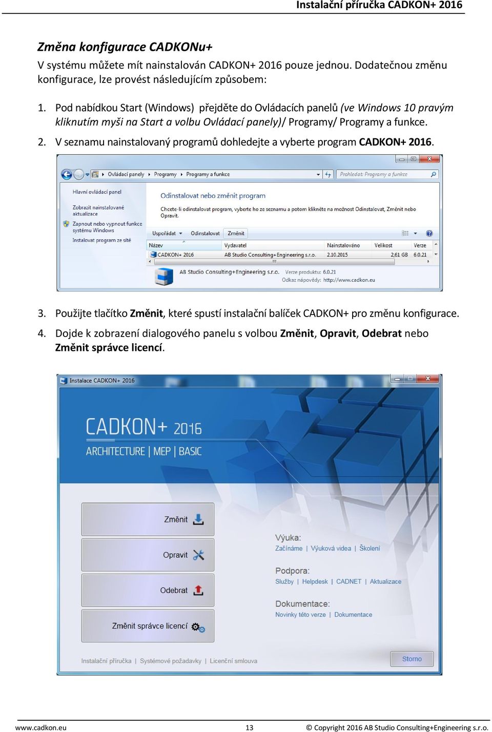 V seznamu nainstalovaný programů dohledejte a vyberte program CADKON+ 2016. 3.