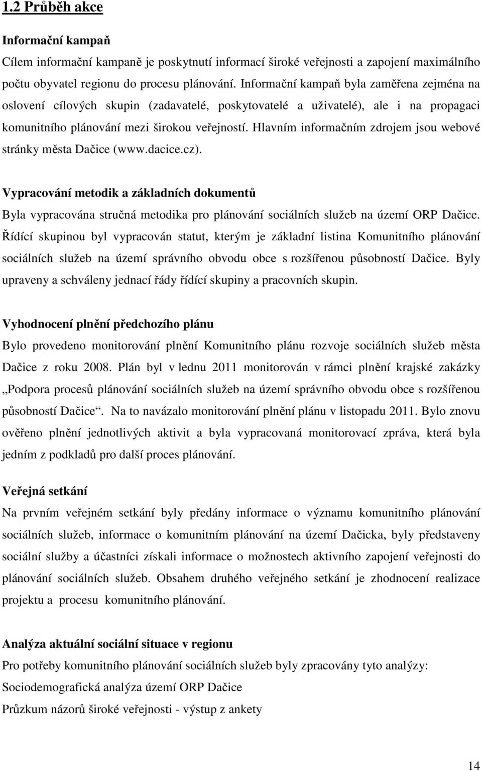 Hlavním informačním zdrojem jsou webové stránky města Dačice (www.dacice.cz).